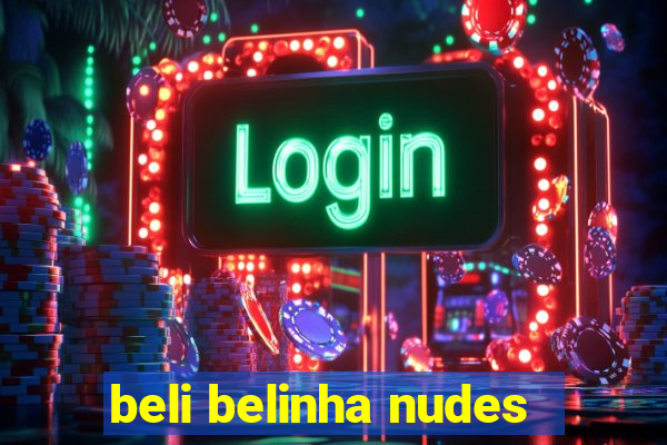 beli belinha nudes